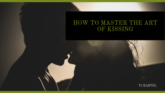 How to Master the Art of Kissing