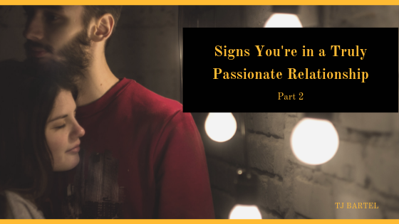 Signs You’re in a Truly Passionate Relationship – Part 2