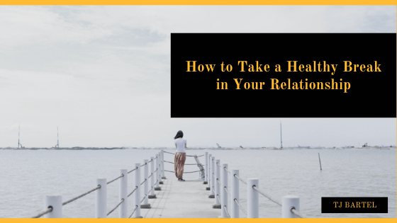 Pushing the Reset Button – How to Take a Healthy Break in Your Relationship
