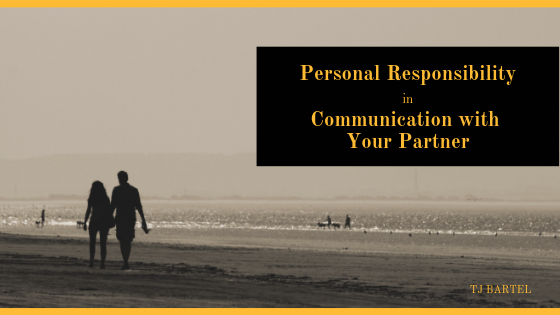Tj Bartel, Taking Personal Responsibility for Good Communication